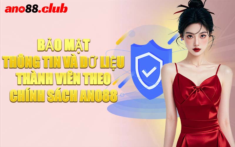 Bảo Mật Thông Tin Và Dữ Liệu Thành Viên Theo Chính Sách ANO88
