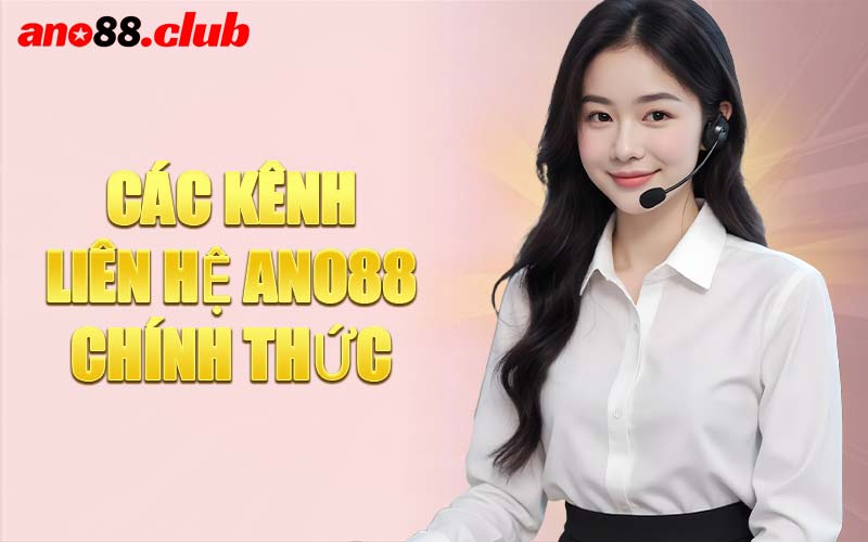 Các Kênh Liên Hệ ANO88 Chính Thức