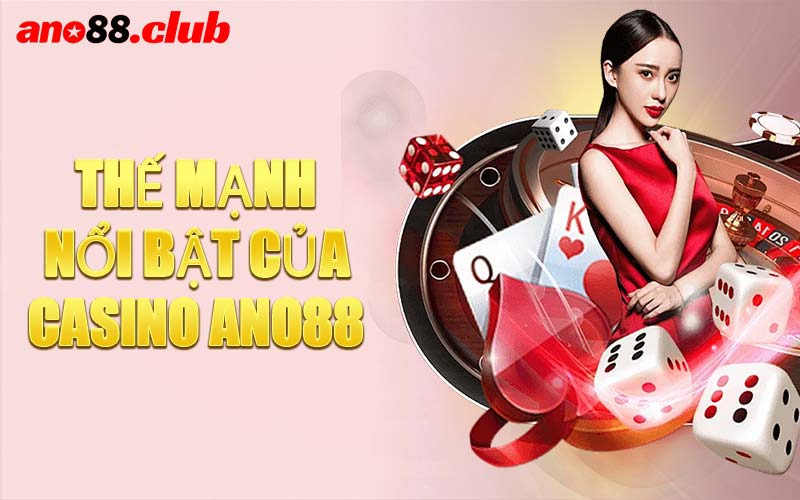 Thế Mạnh Nổi Bật Của Casino ANO88